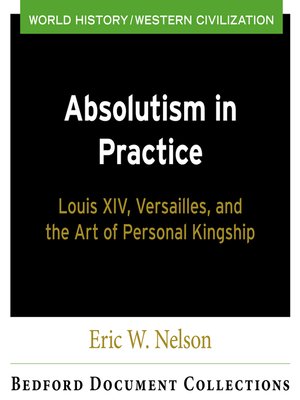 cover image of CM BDC Absolutism in Practice: Louis XIV, Versailles, and the Art of Personal Kingship